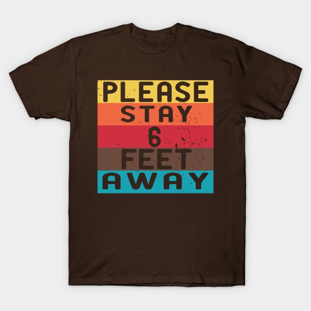 Please stay 6 feet away T-Shirt by GraphicTeeArt